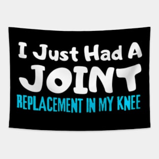 Knee Replacement, I Just Had A Joint Replacement In My Knee Tapestry