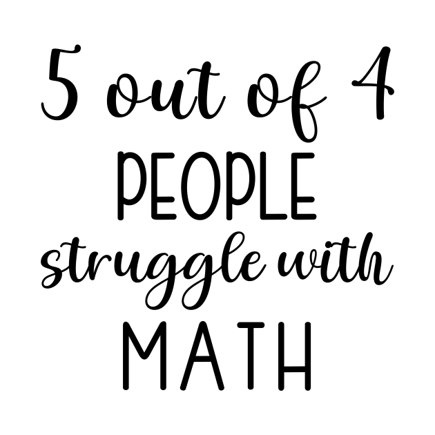 5 out of 4 people struggle with math by Anne's Boutique