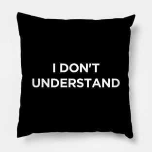 I Don't Understand Pillow