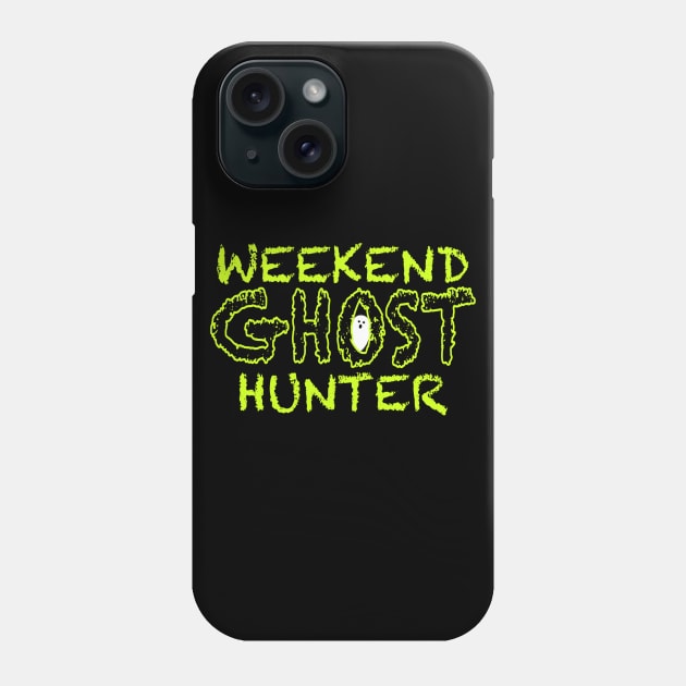 Weekend Ghost Hunter Phone Case by Dead Is Not The End