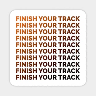 Finish your track 3 Magnet