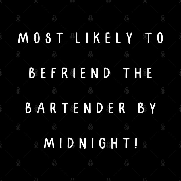 Most likely to befriend the bartender by midnight! by Project Charlie