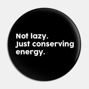 Not Lazy Just Conserving Energy Pin