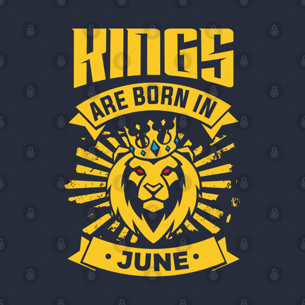 Kings Are Born In June Happy Birthday by PHDesigner