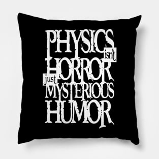 Physics Tshirt - Not Horror (white) Pillow