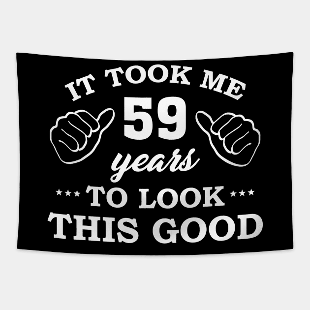 Birthday It Took 59 Years To Look This Good Funny Tapestry by super soul