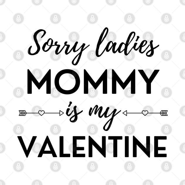 Sorry Ladies Mommy Is My Valentine by DAHLIATTE