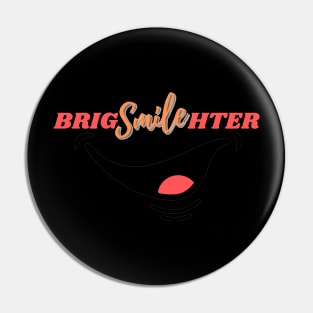 SMILE BRIGHTER Pin