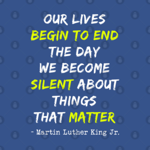 Disover Martin Luther King Jr. Day - Our Lives Begin to End the Day - Martin Luther King Jr - T-Shirt