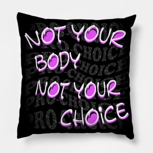 Not Your Body Not Your Choice Pillow