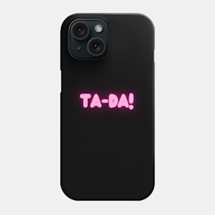 Ta-Da! Phone Case