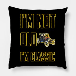 I'm not old I'm classic Pillow