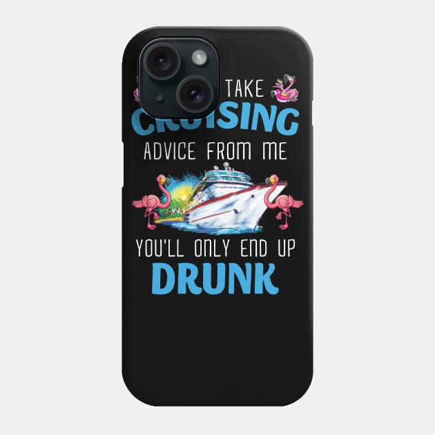 Never Take Cruising Advice From Me You'll Only End Up Drunk Phone Case by Thai Quang