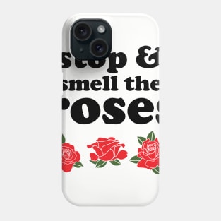 Stop and smell the roses t shirt Phone Case