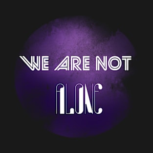 We are not alone T-Shirt