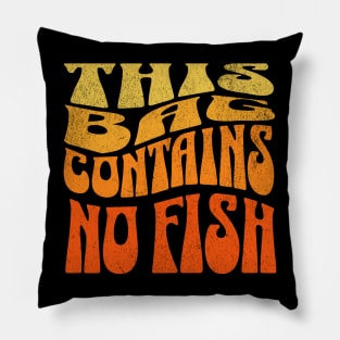 This Bag contains no fish - No Fish Whimsy Pillow