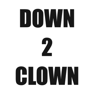 Down 2 Clown (Black) T-Shirt