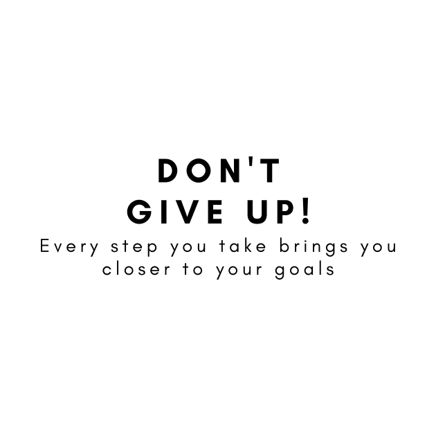 Don't give up! Every step you take brings you closer to your goals by Clean P