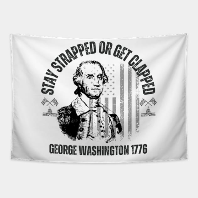 stay strapped or get clapped, george washington 1776,4th of july Tapestry by soft and timeless