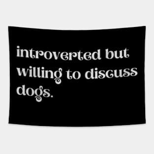 Introverted But Willing To Discuss Dogs - Funny Quotes Tapestry