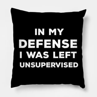 In My Defense I Was Left Unsupervised Pillow