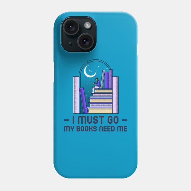 I Must Go - My Books Need Me Phone Case by Erin Decker Creative