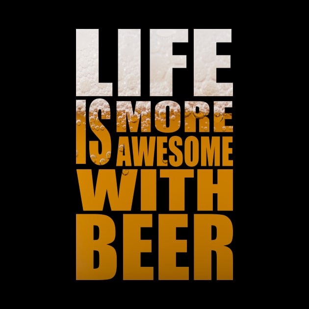 Life Is More Awesome With Beer - Funny Party Quote by MrPink017