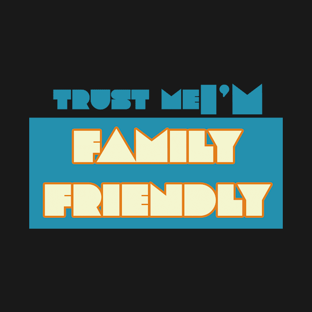 Trust me I'm Family Friendly by fectd