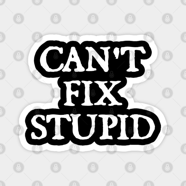 Can't Fix Stupid Magnet by  hal mafhoum?