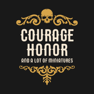 Courage Honor and A Lot of Miniatures Funny Wargaming T-Shirt