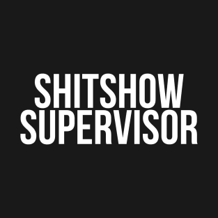 SHITSHOW supervisor T-Shirt