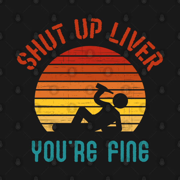 Shut up liver you are fine by BrightOne