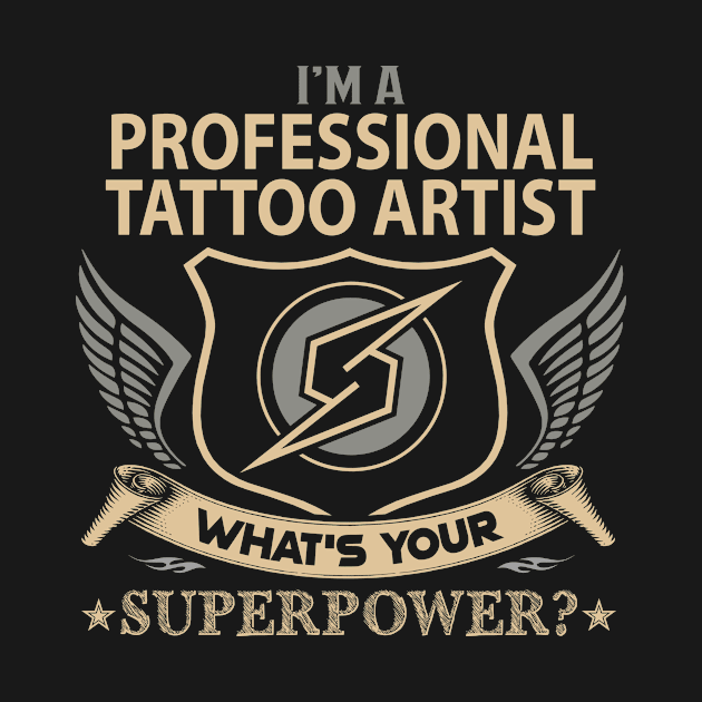 Professional Tattoo Artist T Shirt - Superpower Gift Item Tee by Cosimiaart