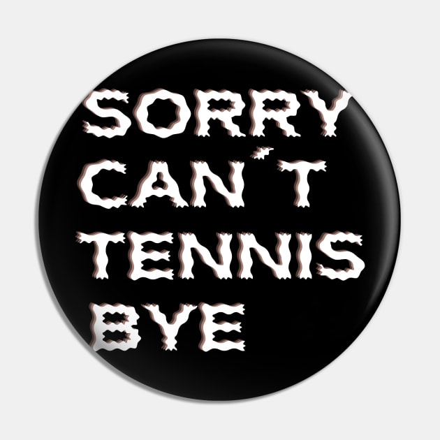 Sorry Can't Tennis Bye-Funny Tennis Quote Pin by Grun illustration 