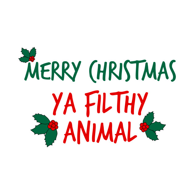 Download Merry Christmas ya Filthy Animal - Merry Christmas - T ...