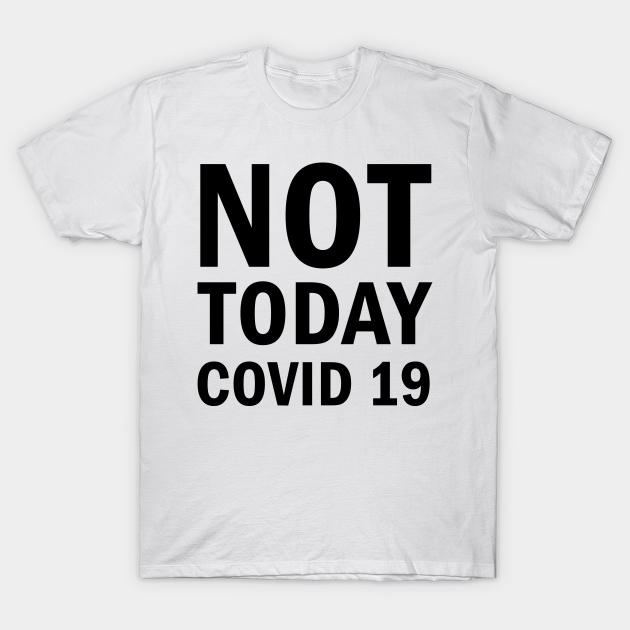Not Today Covid 19 - Covid 19 - T-Shirt
