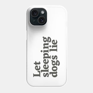 Let Sleeping Dogs Lie Phone Case