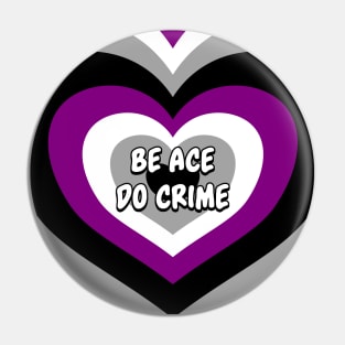 Be Ace Do Crime - A Sexual Pride Pin