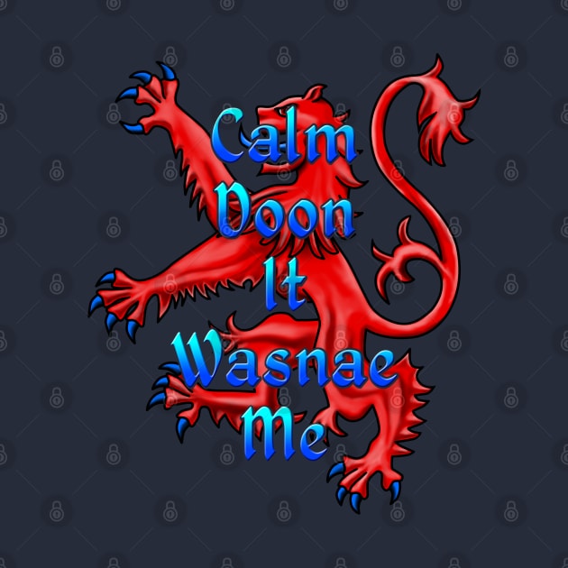 Calm Doon It Wasnae Me Funny Scottish by macdonaldcreativestudios