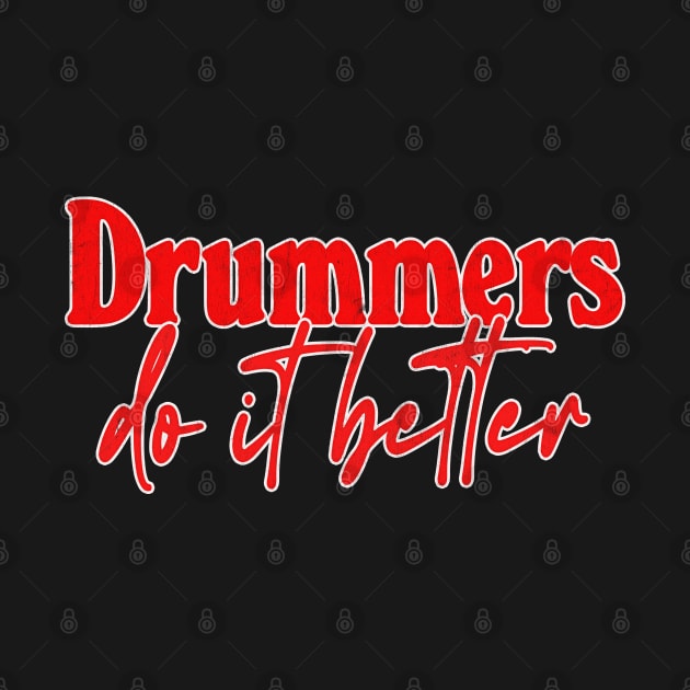 Drummers Do It Better - Drummer Gift Idea by DankFutura