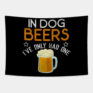 In Dog Beers I've Only Had One Funny Beer Tapestry