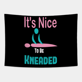 It's Nice To Be Kneaded, Massage Therapist, Massage Therapy, Massage Shirt, Masseuse, Spa Shirt Tapestry