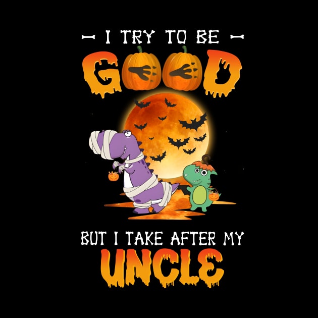 I Try To Be Good But I Take After My Uncle Dinosaur Halloween T-Shirt by Kelley Clothing
