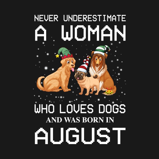 Never Underestimate A Woman Who Loves Dogs And Was Born In August by Minkdick MT