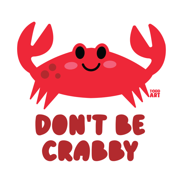 DONT BE CRABBY by toddgoldmanart