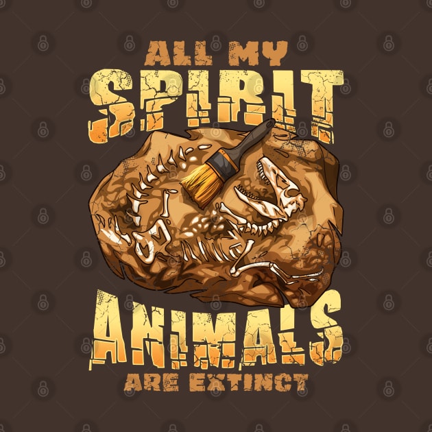 All My Spirit Animals Are Extinct Dinosaurs Paleontologist by E