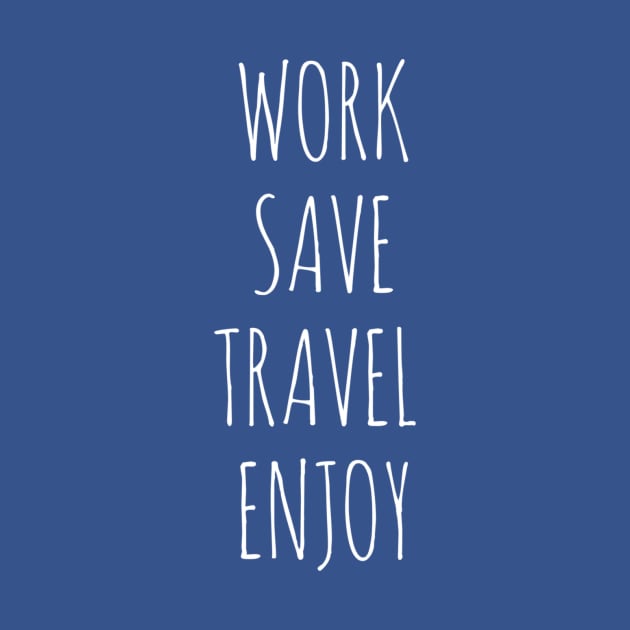 Work, Save, Travel, Enjoy by TheWorldWanderers1