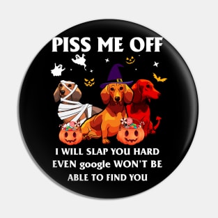 Halloween Dachshund Lover T-shirt Piss Me Off I Will Slap You So Hard Even Google Won't Be Able To Find You Gift Pin