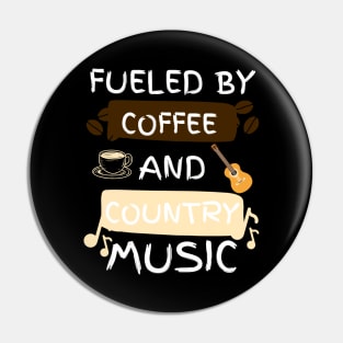 Fueled by Coffee and Country Music Pin