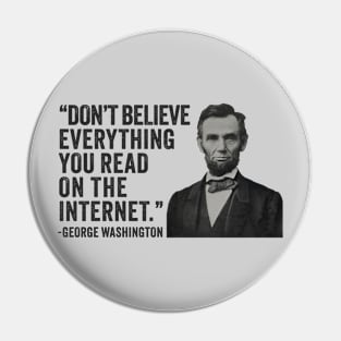 Don't Believe Everything You Read On The Internet - Funny Abe Lincoln Pin